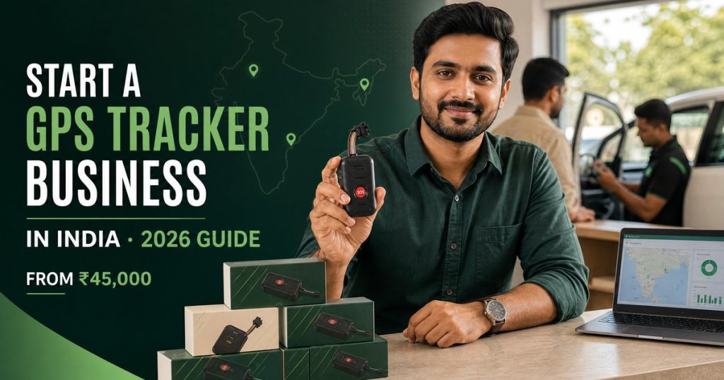 How to Start a GPS Tracker Business in India in 2026